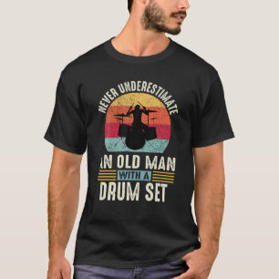 Never Underestimate An Old Man Drumming Drums Drum T-Shirt