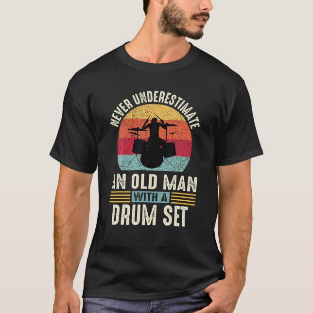 Never Underestimate An Old Man Drumming Drums Drum T-Shirt (Front)