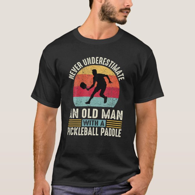 Never Underestimate An Old Man Funny Pickleball Pl T-Shirt (Front)