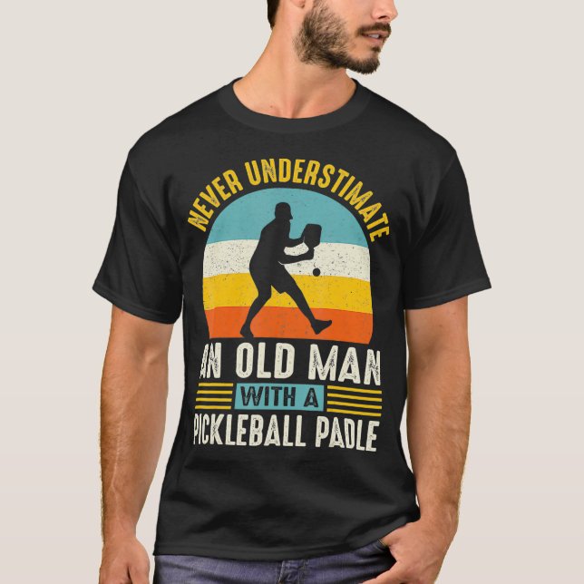 Never Underestimate An Old Man Funny Pickleball T-Shirt (Front)