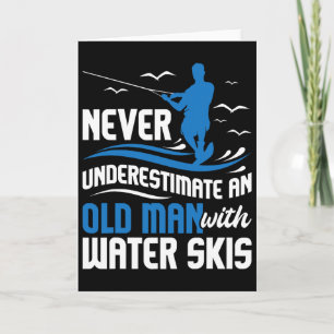 Never Underestimate An Old Man - Grandpa Water Ski Card