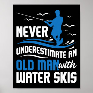 Never Underestimate An Old Man - Grandpa Water Ski Poster