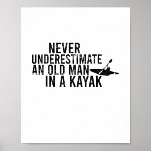 Never Underestimate An Old Man In A Kayak Poster