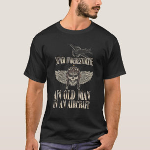 Never Underestimate An Old Man In An Aircraft T-Shirt