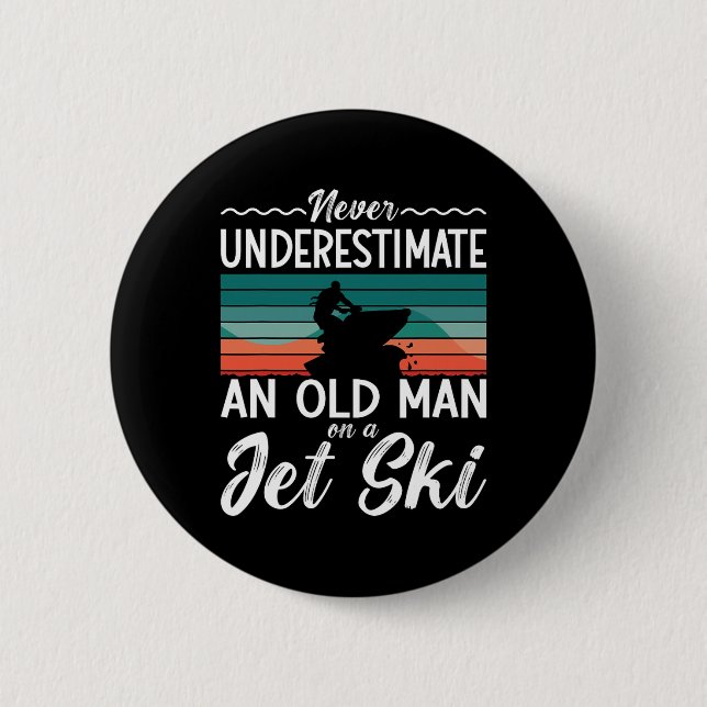 Never Underestimate An Old Man Jet Ski Jet Skiing  6 Cm Round Badge (Front)