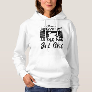 Never Underestimate An Old Man Jet Skiing Jet Ski Hoodie