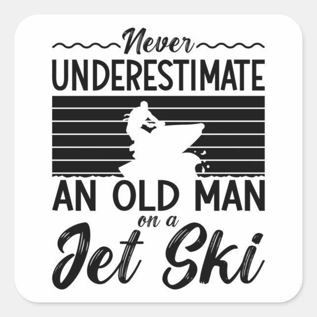 Never Underestimate An Old Man Jet Skiing Jet Ski Square Sticker (Front)