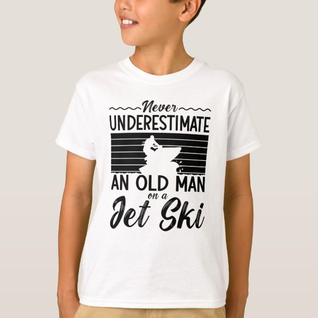 Never Underestimate An Old Man Jet Skiing Jet Ski T-Shirt (Front)