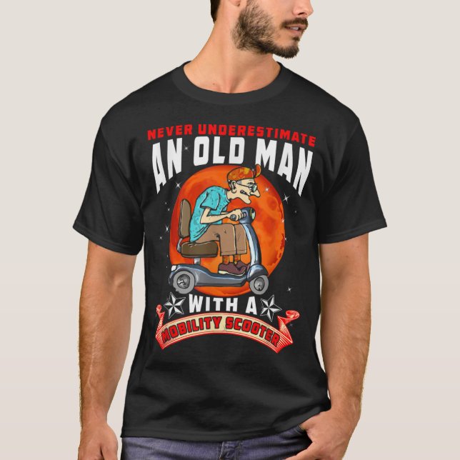 Never Underestimate An Old Man Mobility Scooter Fa T-Shirt (Front)