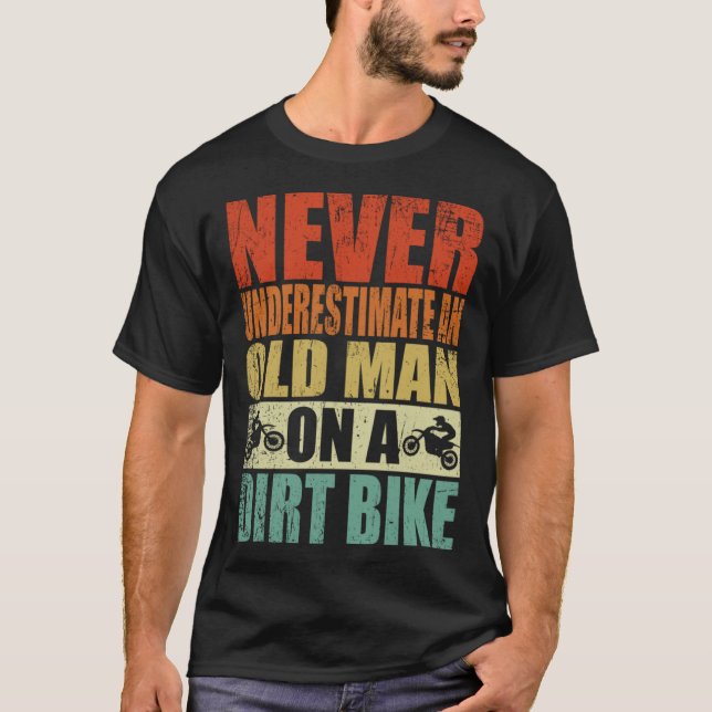 Never Underestimate An Old Man On A Dirt Bike Reti T-Shirt (Front)