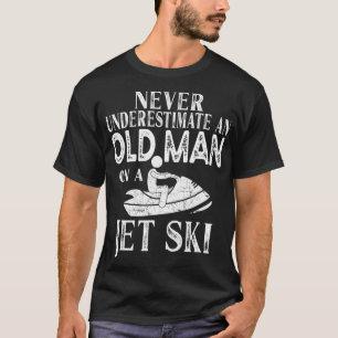 Never Underestimate An Old Man On A Jet Ski Gift  T-Shirt