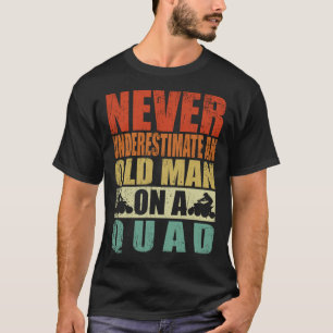 Never Underestimate An Old Man On A Quad Father's T-Shirt