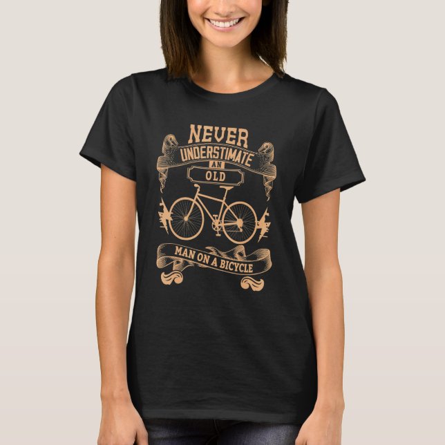 Never Underestimate An Old Man On An Bike & Bike N T-Shirt (Front)