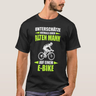 Never Underestimate An Old Man On An E Bike T-Shirt