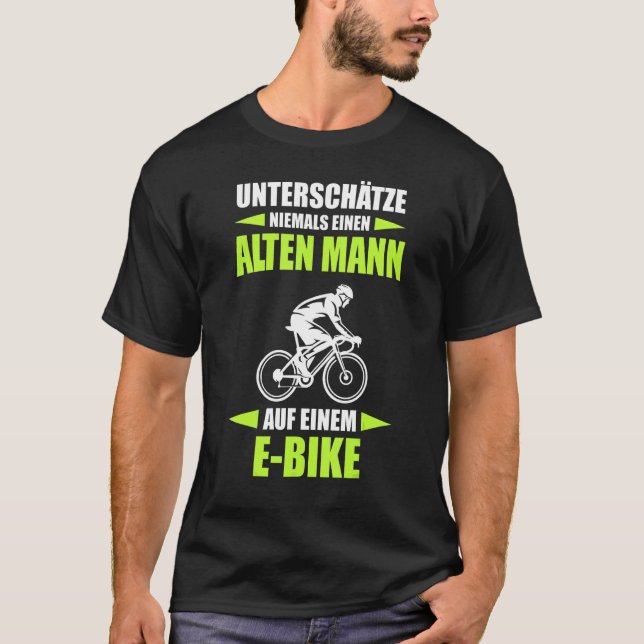 Never Underestimate An Old Man On An E Bike T-Shirt (Front)