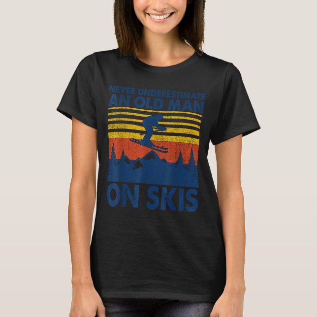 Never Underestimate An Old Man On Skis Funny Winte T-Shirt (Front)