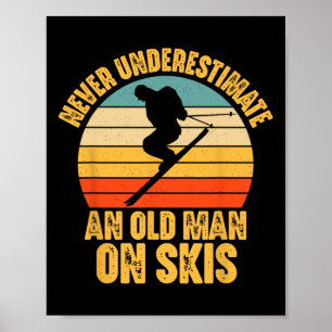 Never Underestimate An Old Man On Skis - Skier Fun Poster
