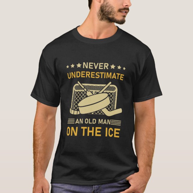 Never underestimate an old man on the ice - Hockey T-Shirt (Front)