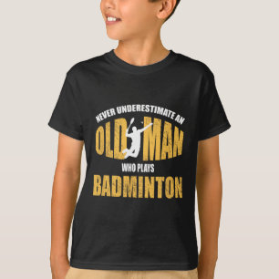 Never Underestimate An Old Man Playing Dminton  T-Shirt