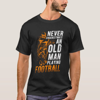 Never Underestimate An Old Man Playing Football Pl T-Shirt