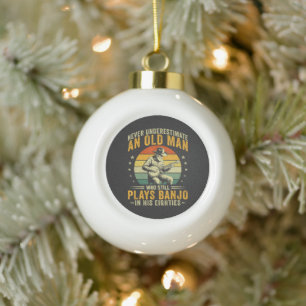 Never Underestimate An Old Man Plays Banjo Ceramic Ball Christmas Ornament