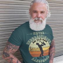 Never underestimate an Old Man - Saxophone