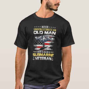 Never Underestimate An Old Man Submarines Veteran T-Shirt