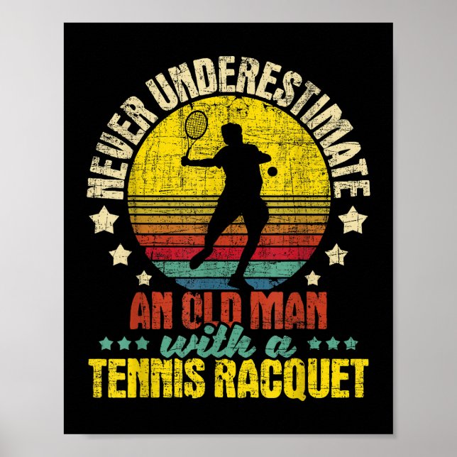 Never Underestimate An Old Man - Tennis Racket Spo Poster (Front)