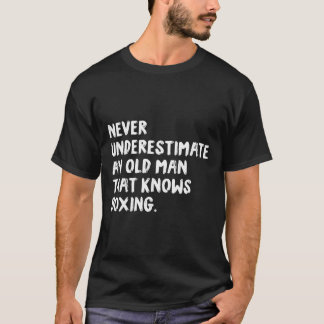 Never Underestimate An Old Man That Knows Boxing  T-Shirt