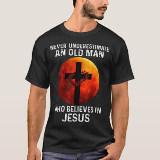 Never Underestimate An Old Man Who Believes In Jes T-Shirt