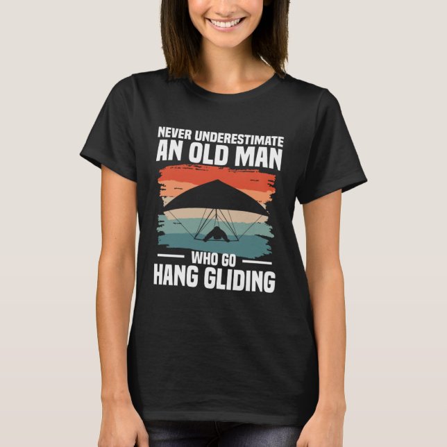 Never Underestimate An Old Man Who Go Hang Gliding T-Shirt (Front)