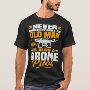 Never Underestimate an Old Man who is also a Drone T-Shirt
