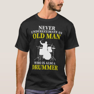 Never Underestimate An Old Man Who Is Also A Drumm T-Shirt