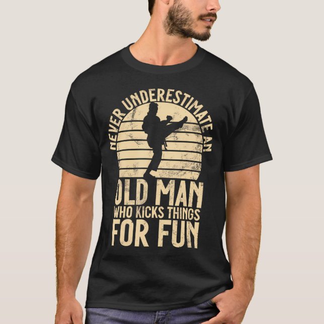 Never Underestimate An Old Man Who Kicks For Fun K T-Shirt (Front)