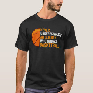 never underestimate an old man who knows basketbal T-Shirt