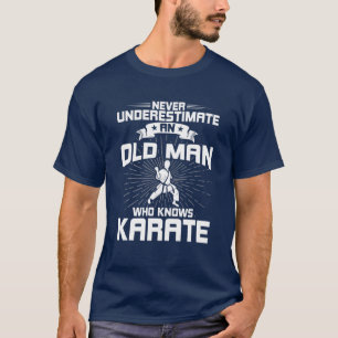 Never Underestimate An Old Man Who Knows Karate T-Shirt