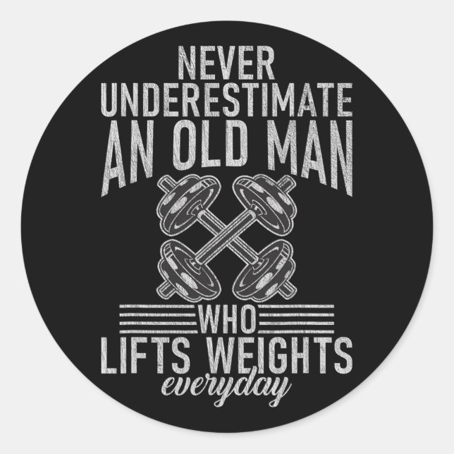 Never Underestimate An Old Man Who Lift Weights Bo Classic Round Sticker (Front)