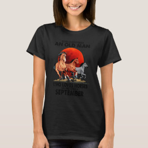 Never Underestimate An Old Man Who Love Horses Sep T-Shirt
