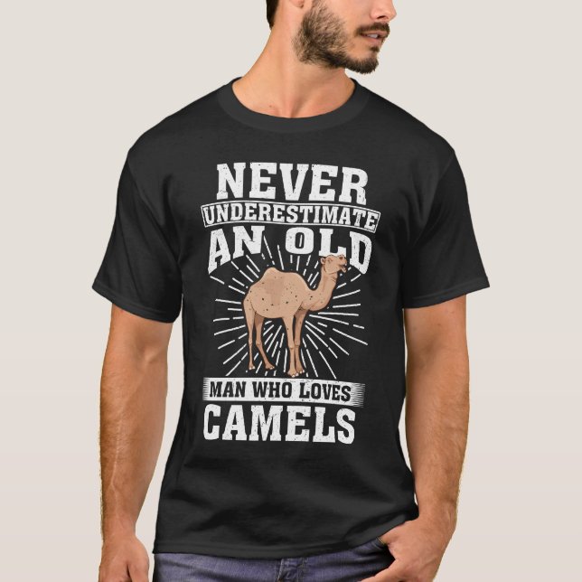 Never Underestimate An Old Man Who Loves Camels  T-Shirt (Front)