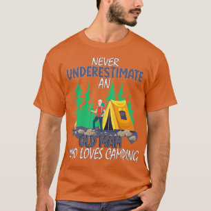 never underestimate an old man who loves camping T-Shirt