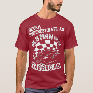 Never Underestimate An Old Man Who Loves Drag T-Shirt