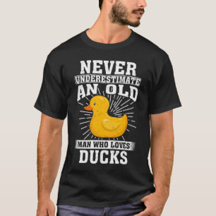 Never Underestimate An Old Man Who Loves Ducks  T-Shirt