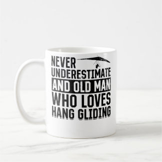Never Underestimate An Old Man Who Loves Hang Glid Coffee Mug
