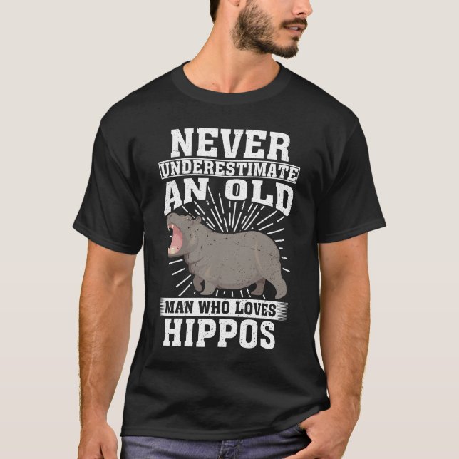 Never Underestimate An Old Man Who Loves Hippos  T-Shirt (Front)