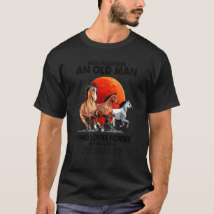Never Underestimate An Old Man Who Loves Horses An T-Shirt