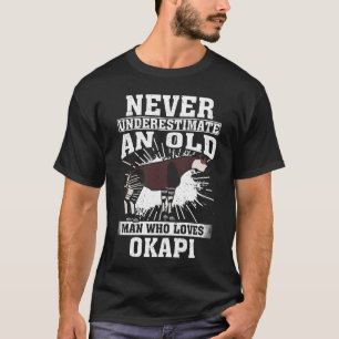 Never Underestimate An Old Man Who Loves Okapis T-Shirt