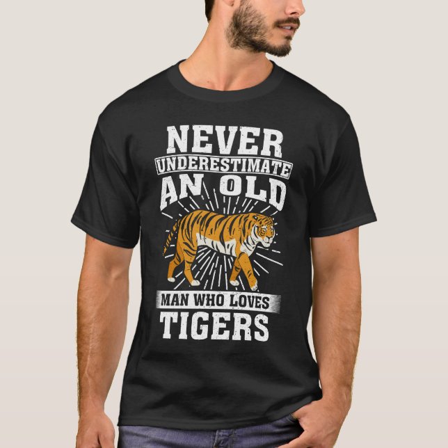 Never Underestimate An Old Man Who Loves Tigers T-Shirt (Front)