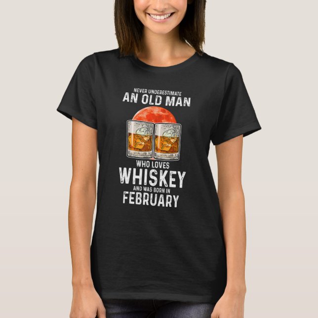 Never Underestimate An Old Man Who Loves Whiskey F T-Shirt (Front)