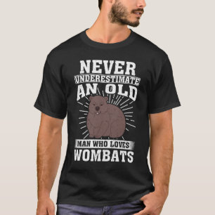 Never Underestimate An Old Man Who Loves Wombats T-Shirt