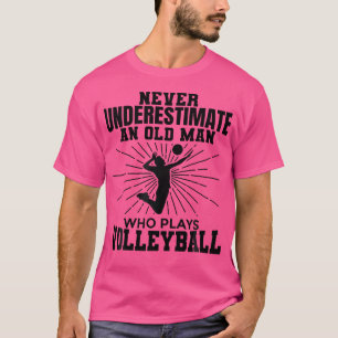 Never Underestimate An Old Man Who Play Volleyball T-Shirt